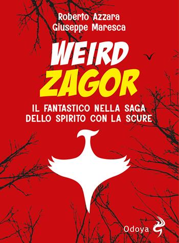 Weird Zagor. Il fantastico nella saga dello spirito con la scure - Roberto Azzara, Giuseppe Maresca - Libro Odoya 2023, Odoya library | Libraccio.it