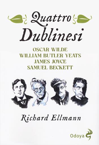 Quattro dublinesi. Oscar Wilde, William Butler Yeats, James Joyce, Samuel Beckett - Richard Ellmann - Libro Odoya 2024, Odoya library | Libraccio.it