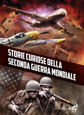 Storie curiose della Seconda guerra mondiale  - Libro Odoya 2024, Odoya library | Libraccio.it
