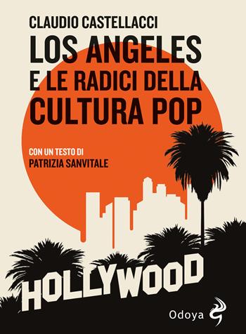 Los Angeles e le radici della cultura pop - Claudio Castellacci, Sanvitale - Libro Odoya 2024, Odoya library | Libraccio.it