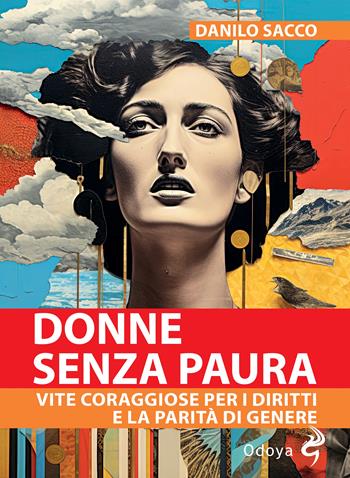 Donne senza paura. Vite coraggiose per i diritti e la parità di genere - Danilo Sacco - Libro Odoya 2024, Odoya library | Libraccio.it