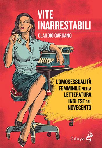 Vite inarrestabili. L'omosessualità femminile nella letteratura inglese del Novecento - Claudio Gargano - Libro Odoya 2024, Odoya library | Libraccio.it