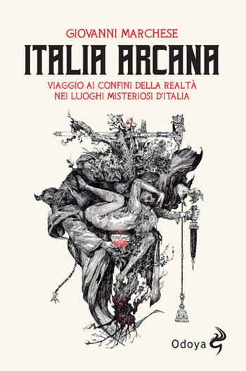 Italia arcana. Viaggio ai confini della realtà nei luoghi misteriosi d'Italia - Giovanni Marchese - Libro Odoya 2024, Odoya library | Libraccio.it