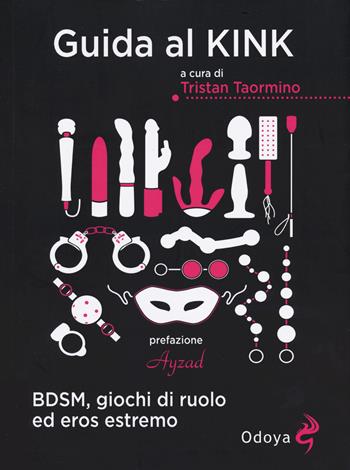 Guida al kink. BDSM, giochi di ruolo ed eros estremo. Nuova ediz.  - Libro Odoya 2024, Odoya off | Libraccio.it