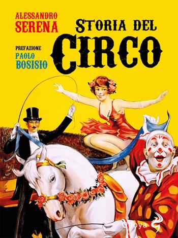 Storia del circo - Alessandro Serena - Libro Odoya 2024, Odoya library | Libraccio.it
