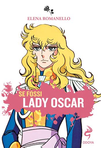 Se fossi Lady Oscar - Elena Romanello - Libro Odoya 2024, Agire e pensare come | Libraccio.it
