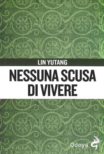 Nessuna scusa di vivere - Lin Yutang - Libro Odoya 2024 | Libraccio.it