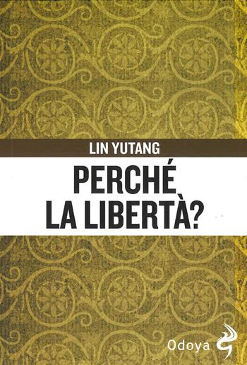 Perché la libertà? - Lin Yutang - Libro Odoya 2024, Agire e pensare come | Libraccio.it