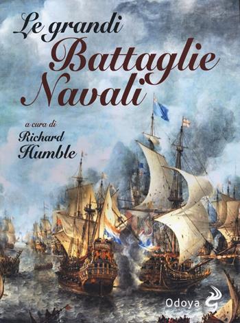 Le grandi battaglie navali. Dal Medioevo alla Seconda guerra mondiale  - Libro Odoya 2025, Odoya library | Libraccio.it