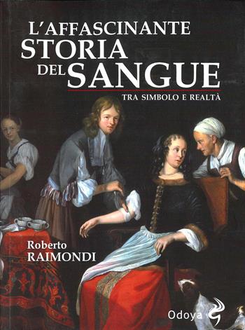 L'affascinante storia del nostro sangue - Roberto Raimondi - Libro Odoya 2024, Odoya library | Libraccio.it