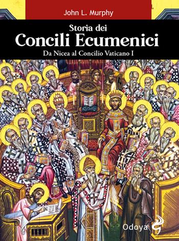 Storia dei concili ecumenici. Da Nicea al Concilio Vaticano I - John L. Murphy - Libro Odoya 2025, Odoya library | Libraccio.it