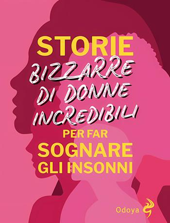 Storie bizzarre di donne incredibili per far sognare gli insonni - Anna B. Temporali - Libro Odoya 2025, Odoya library | Libraccio.it