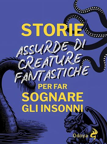 Storie assurde di creature fantastiche per far sognare gli insonni - Anna B. Temporali - Libro Odoya 2025, Odoya library | Libraccio.it