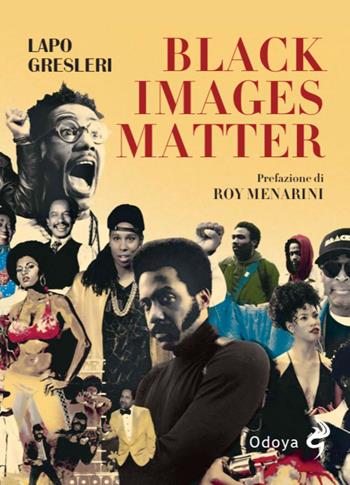 Black Images Matter. Stili, tematiche e tendenze del nuovo cinema afroamericano - Lapo Gresleri - Libro Odoya 2025, Odoya library | Libraccio.it