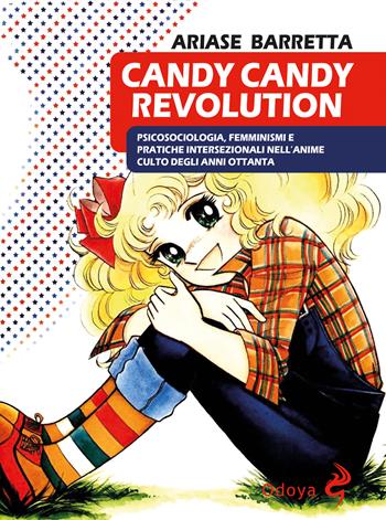 Candy Candy Revolution. Psicosociologia, femminismi e pratiche intersezionali nell'anime culto degli anni Ottanta - Ariase Barretta - Libro Odoya 2025, Odoya library | Libraccio.it