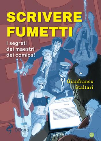 Scrivere fumetti. I segreti dei maestri dei comics! - Gianfranco Staltari - Libro Odoya 2025, Odoya library | Libraccio.it