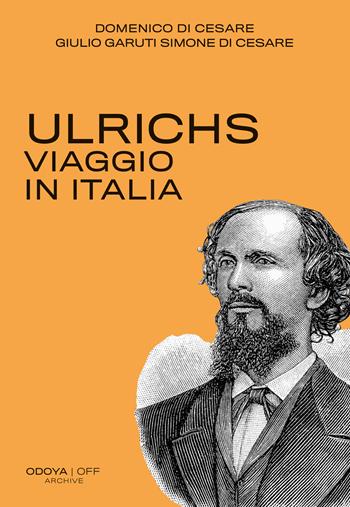 Ulrichs. Viaggio in Italia - Domenico Di Cesare, Giulio Garuti Simone Di Cesare - Libro Odoya 2025, Odoya off | Libraccio.it
