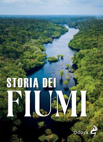 Storia dei fiumi  - Libro Odoya 2025, Odoya library | Libraccio.it