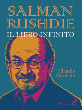 Salman Rushdie. Il libro infinito - Claudio Gargano - Libro Odoya 2025, Odoya library | Libraccio.it