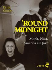 'Round midnight. Monk, Nica, l'America e il jazz