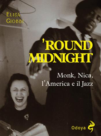 'Round midnight. Monk, Nica, l'America e il jazz - Elisa Giobbi - Libro Odoya 2025, Odoya library | Libraccio.it