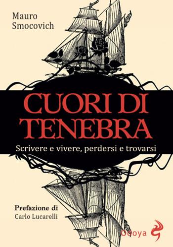 Cuori di tenebra. Scrivere e vivere, perdersi e trovarsi - Mauro Smocovich - Libro Odoya 2025, Odoya library | Libraccio.it