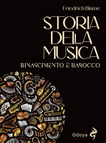 Storia della musica. Rinascimento e barocco - Friedrich Blume - Libro Odoya 2025, Odoya library | Libraccio.it