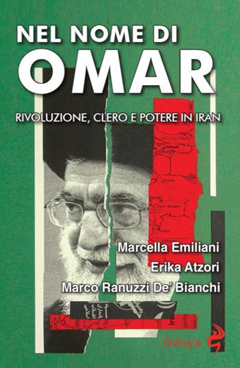 Nel nome di Omar. Rivoluzione, clero e potere in Iran - Marcella Emiliani, Marco Ranuzzi De'Bianchi, Erika Atzori - Libro Odoya 2025, Odoya storia | Libraccio.it