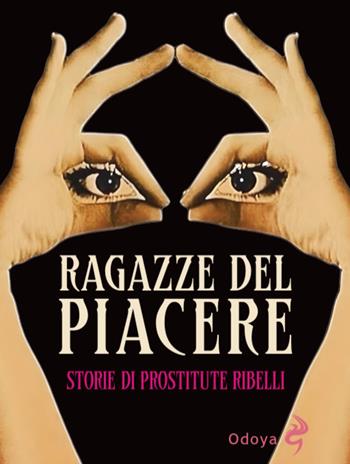 Ragazze del piacere. Storie di prostitute ribelli  - Libro Odoya 2025, Odoya library | Libraccio.it