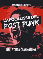L'apocalisse del post punk. Nelle città ci annoiamo