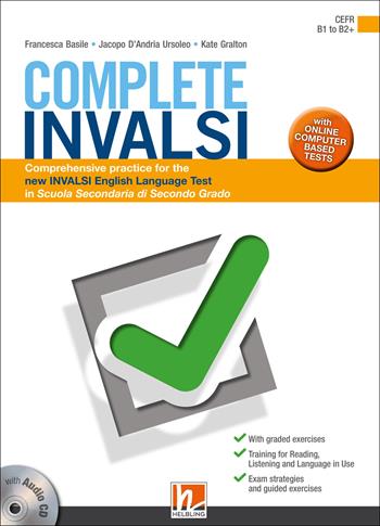 Complete INVALSI. Comprehensive practice for the new INVALSI English language test in Scuola secondaria di secondo grado. Con espansione online. Con CD-Audio - Francesca Basile, Jacopo D'Andria Ursoleo, Kate Gralton - Libro Helbling 2018 | Libraccio.it