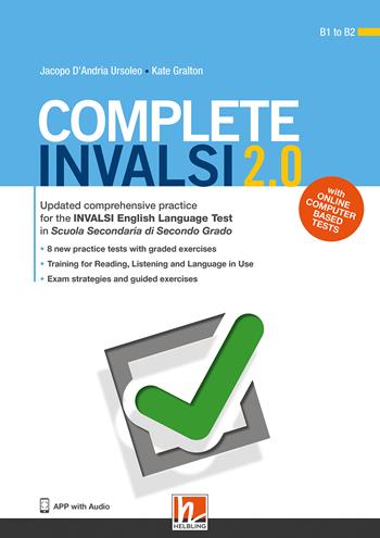 Complete INVALSI 2.0. Updated comprehensive practice for the INVALSI English Language Test in Scuola secondaria di secondo grado. Con espansione online. Con Audio - Jacopo D'Andria Ursoleo, Kate Gralton - Libro Helbling 2019 | Libraccio.it