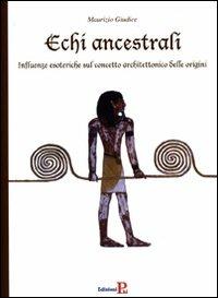 Echi ancestrali. Influenze esoteriche sul concetto architettonico delle origini. Ediz. illustrata - Maurizio Giudice - Libro PHI Edizioni 2008 | Libraccio.it