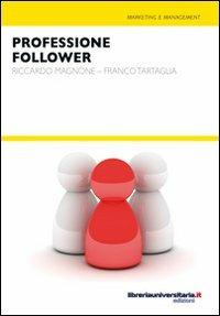 Professione follower - Riccardo Magnone, Franco Tartaglia - Libro libreriauniversitaria.it 2010, Nuovi pensieri | Libraccio.it