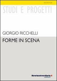 Forme in scena - Giorgio Ricchelli - Libro libreriauniversitaria.it 2010, Studi e progetti | Libraccio.it