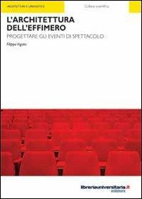 L' architettura dell'effimero. Progettare gli eventi di spettacolo - Filippo Vigato - Libro libreriauniversitaria.it 2010, Collana scientifica | Libraccio.it
