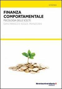 Finanza comportamentale. Psicologia delle scelte - Gianfranco Franzosini, Sogol Franzosini - Libro libreriauniversitaria.it 2010, Nuovi pensieri | Libraccio.it