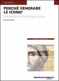 Perché venerare le icone? - Gaetano Passarelli - Libro libreriauniversitaria.it 2011, Biblioteca contemporanea | Libraccio.it