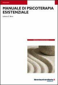 Manuale di psicoterapia esistenziale - Lodovico E. Berra - Libro libreriauniversitaria.it 2011, Biblioteca contemporanea | Libraccio.it