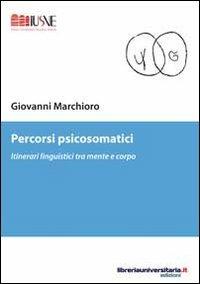 Percorsi psicosomatici - Giovanni Marchioro - Libro libreriauniversitaria.it 2012, Psicologia ed educazione | Libraccio.it