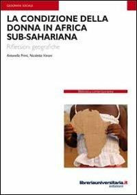 La condizione della donna in Africa sub-sahariana - Antonella Primi, Nicoletta Varani - Libro libreriauniversitaria.it 2011, Biblioteca contemporanea | Libraccio.it