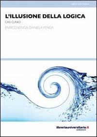 L' illusione della logica - Enrico Venga, Daniela Venga - Libro libreriauniversitaria.it 2012, Nuovi pensieri | Libraccio.it
