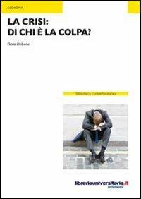 La crisi. Di chi è la colpa? - Flavio Delbono - Libro libreriauniversitaria.it 2012, Biblioteca contemporanea | Libraccio.it