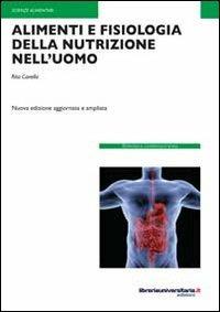 Alimenti e fisiologia della nutrizione nell'uomo - Rita Canella - Libro libreriauniversitaria.it 2012, Biblioteca contemporanea | Libraccio.it