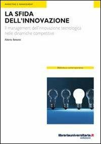 La sfida dell'innovazione. Il management dell'innovazione tecnologica nelle dinamiche competitive - Alberto Bettanti - Libro libreriauniversitaria.it 2012, Biblioteca contemporanea | Libraccio.it