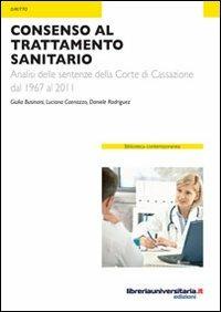 Consenso al trattamento sanitario - Luciana Caenazzo, Giulia Businaro, Daniele Rodríguez - Libro libreriauniversitaria.it 2012, Biblioteca contemporanea | Libraccio.it