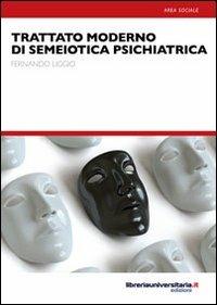 Trattato moderno di semiotica psichiatrica - Fernando Liggio - Libro libreriauniversitaria.it 2012, Nuovi pensieri | Libraccio.it