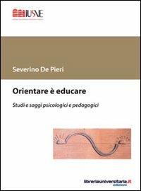 Orientare è educare - Severino De Pieri - Libro libreriauniversitaria.it 2012, Studi e ricerche | Libraccio.it