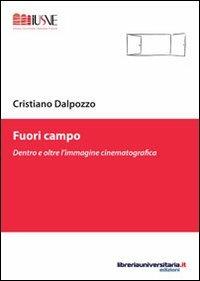 Fuori campo - Cristiano Dalpozzo - Libro libreriauniversitaria.it 2012, Comunicazione, advertising e marketing | Libraccio.it