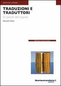 Traduzioni e traduttori - Alessandra Calvani - Libro libreriauniversitaria.it 2012, Biblioteca contemporanea | Libraccio.it